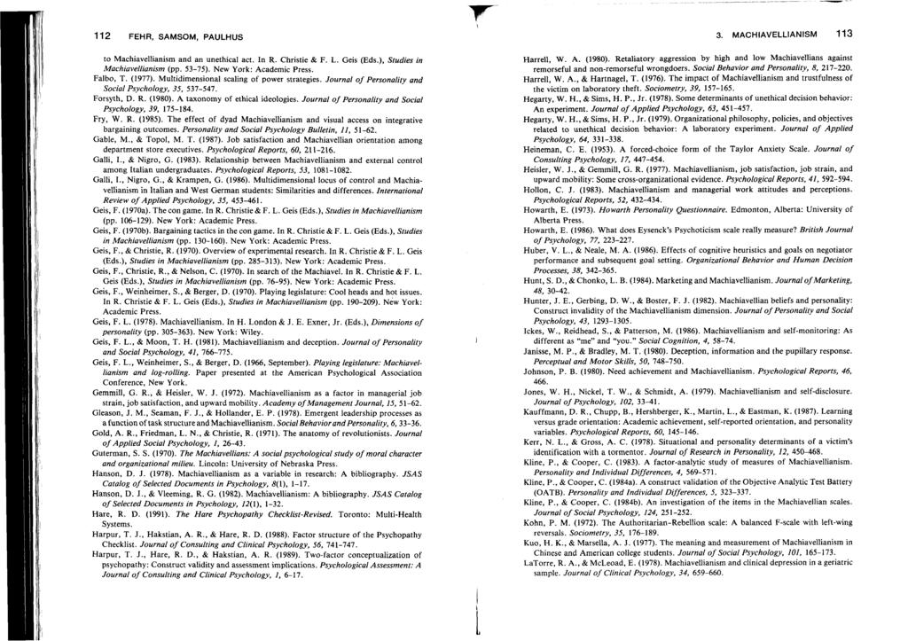 112 FEHR, SAMSOM, PAULHUS 3. MACHAVELLANSM 113 to Machiavellianism and an unethical act. n R. Christie & F. L. Geis (Eds.), Studies in Machiaveflianism (pp. 53-75). New York: Academic Press. Falbo, T.