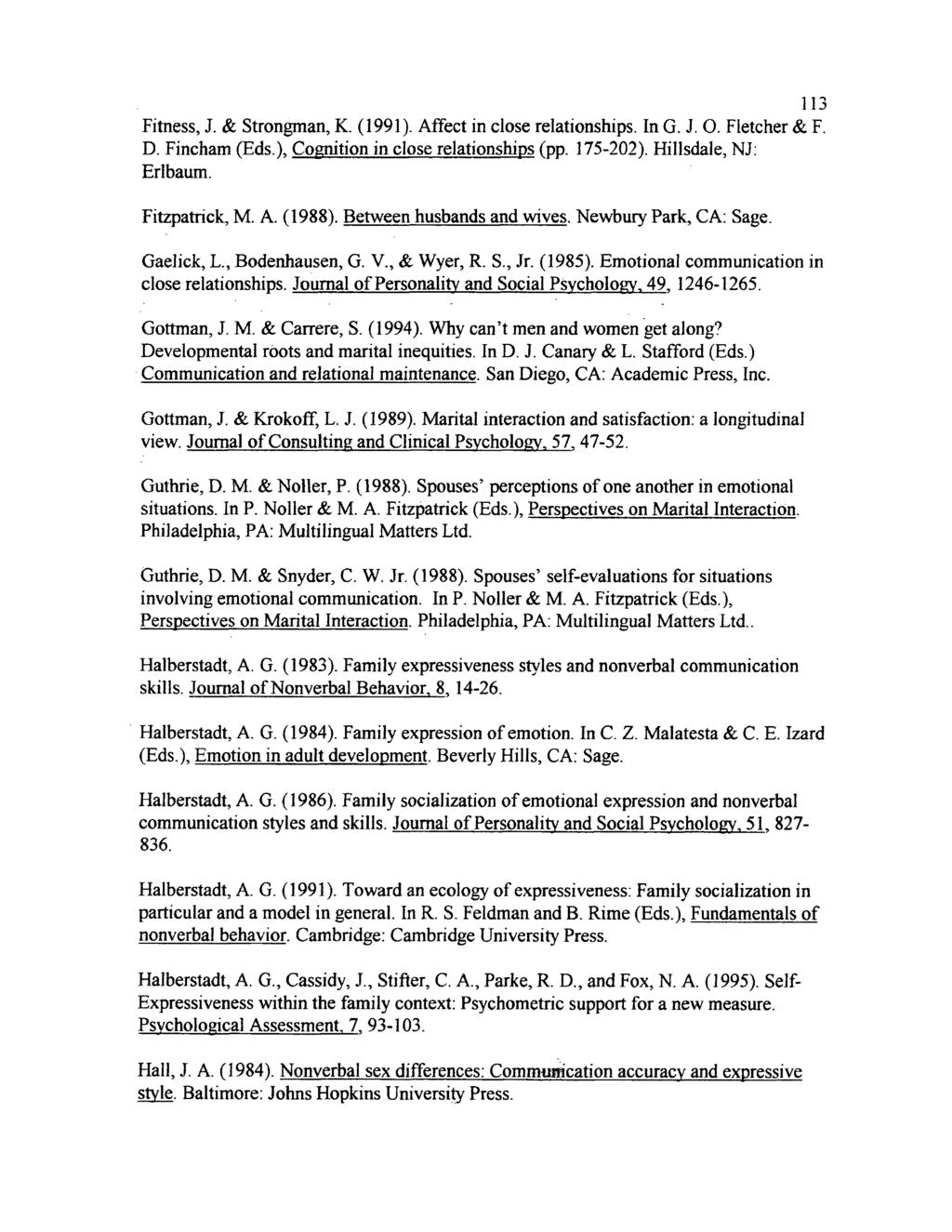 113 Fitness, J. & Strongman, K. (1991). Affect in close relationships. In G. J. O. Fletcher & F. D. Fincham (Eds.), Cognition in close relationships (pp. 175-202). Hillsdale, NJ: Erlbaum.