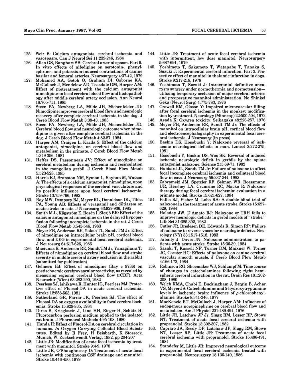 Mayo Clin Proc, January 1987, Vol 62 FOCAL CEREBRAL ISCHEMIA 53 125. Weir B: Calcium antagonists, cerebral ischemia and vasospasm. Can J Neurol Sei 11:239-246,1984 126.