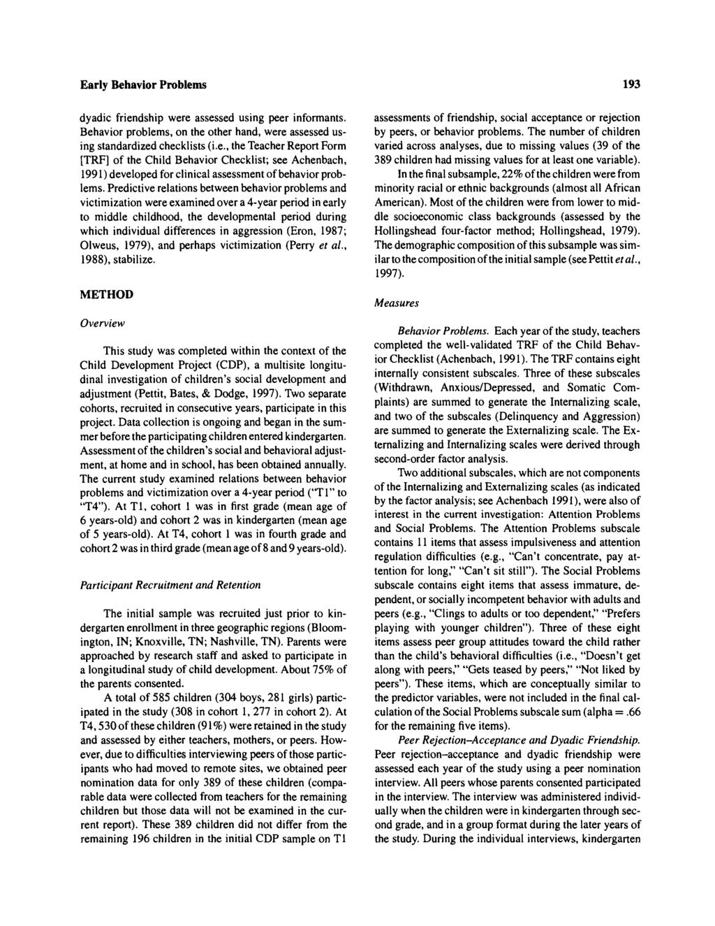 Early Behavior Problems 93 dyadic friendship were assessed using peer informants. Behavior problems, on the other hand, were assessed using standardized checklists (i.e., the Teacher Report Form [TRF] of the Child Behavior Checklist; see Achenbach, 99) developed for clinical assessment of behavior problems.