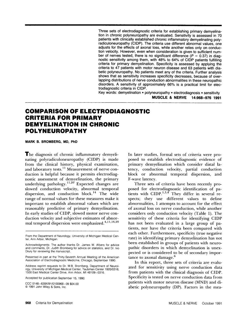 Three sets of electrodiagnostic criteria for establishing primary demyelination in chronic polyneuropathy are evaluated.
