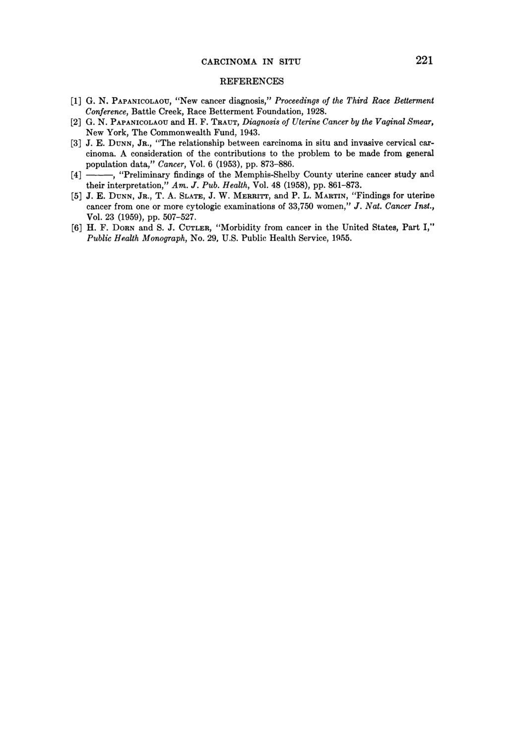 CARCINOMA IN SITU 221 REFERENCES [1] G. N. PAPANICOLAOU, "New cancer diagnosis," Proceedings of the Third Race Betterment Conference, Battle Creek, Race Betterment Foundation, 1928. [2] G. N. PAPANICOLAOU and H.