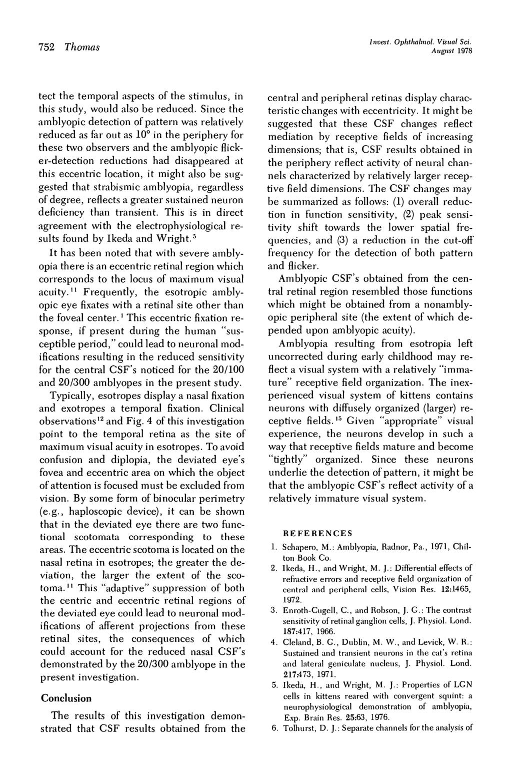 752 Thomas Invest. Ophthalmol. Visual Sci. August 1978 tect the temporal aspects of the stimulus, in this study, would also be reduced.