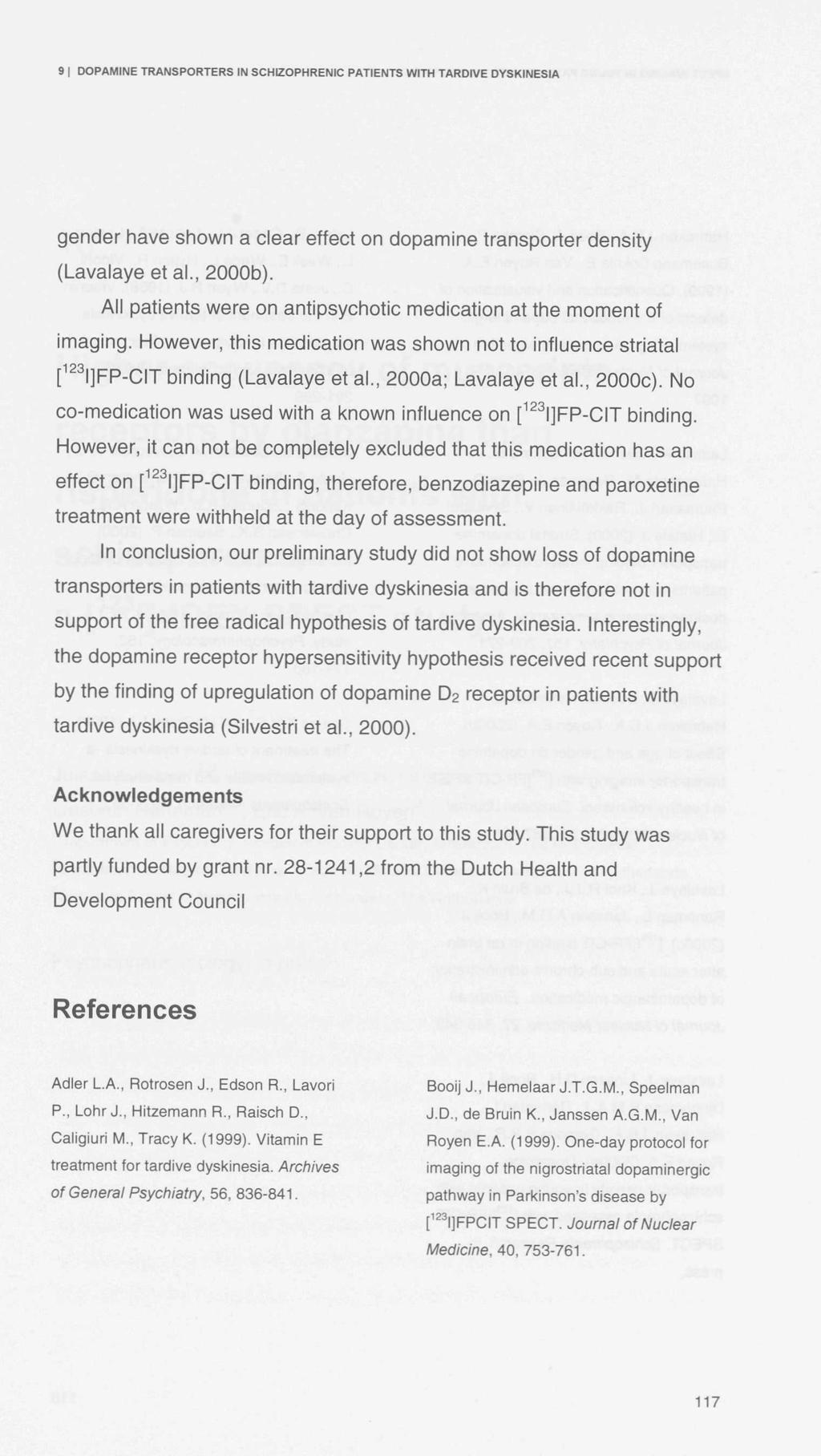 9 I DOPAMINE TRANSPORTERS IN SCHIZOPHRENIC PATIENTS WITH TARDIVE DYSKINESIA gender have shown a clear effect on dopamine transporter density (Lavalaye et al., 2000b).