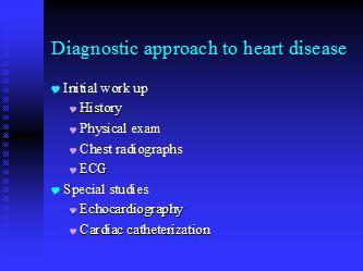 Diagnostic approach to heart disease Initial work up History Physical exam