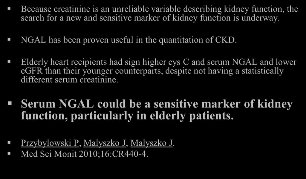 Because creatinine is an unreliable variable describing kidney function, the search for a new and sensitive marker of kidney function is underway.