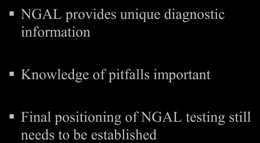 Conclusions (II) NGAL provides unique diagnostic information Knowledge of