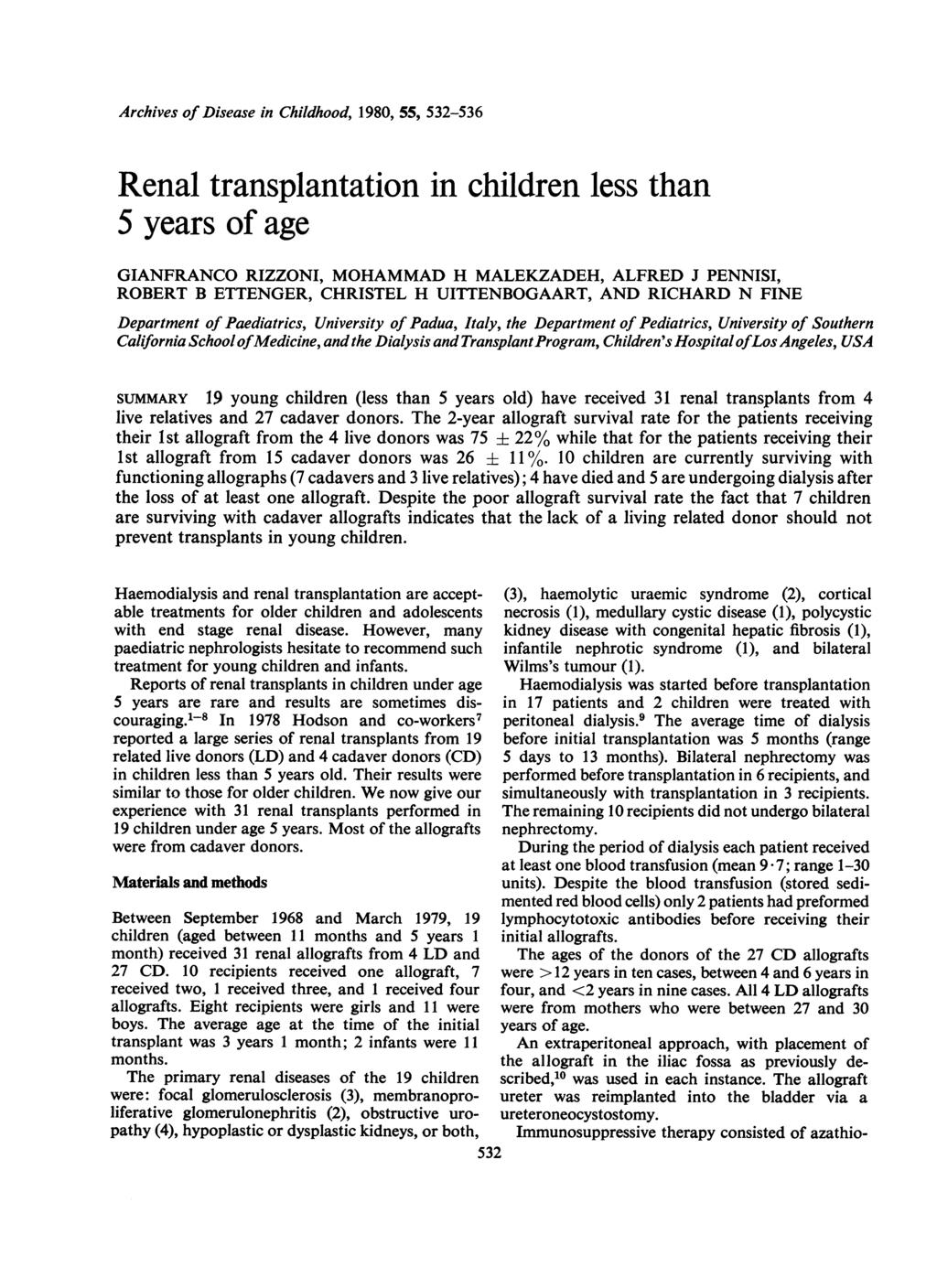 Archives of Disease in Childhood, 980, 55, 532-536 Renal transplantation in children less than 5 years of age GIANFRANCO RIZZONI, MOHAMMAD H MALEKZADEH, ALFRED J PENNISI, ROBERT B ETTENGER, CHRISTEL