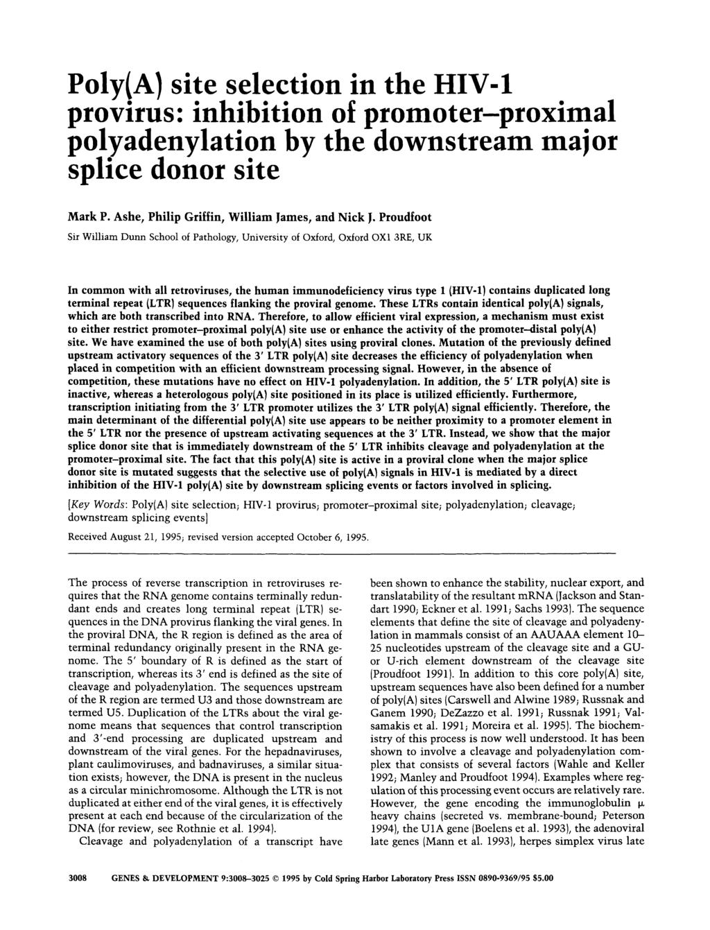 Poly(A) site selection in the HIV-1 provirus: inhibition of promoter-proximal p~lyaden~lation d A by thddownstreim major splice donor site Mark P. Ashe, Philip Griffin, William James, and Nick J.