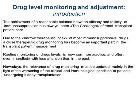 Due to the narrow therapeutic index of most immunosuppressive drugs, a close therapeutic drug monitoring has become an important part in the transplant patient management.