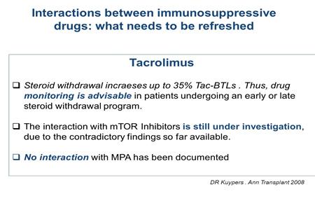 Slide 13 I remember for Tacrolimus the interaction with steroids, when steroids are stopped, the pharmacokinetic profile of the dose the blood levels of Tacrolimus can increase up to 55%.