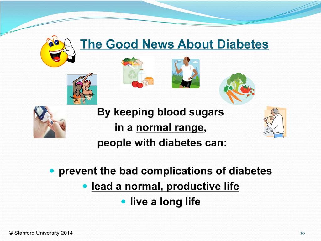 Main teaching point: Uncontrolled diabetes is bad, controlled blood sugars can enable someone with diabetes to lead a healthy life.