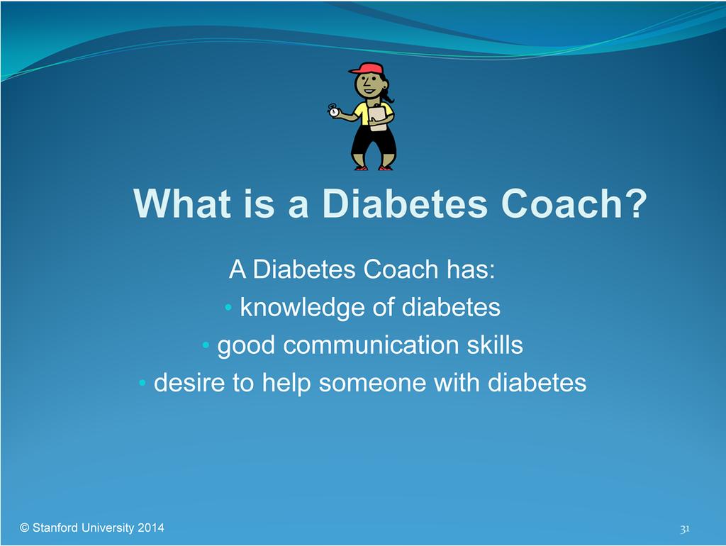The goal of a diabetes coach is to help someone with diabetes