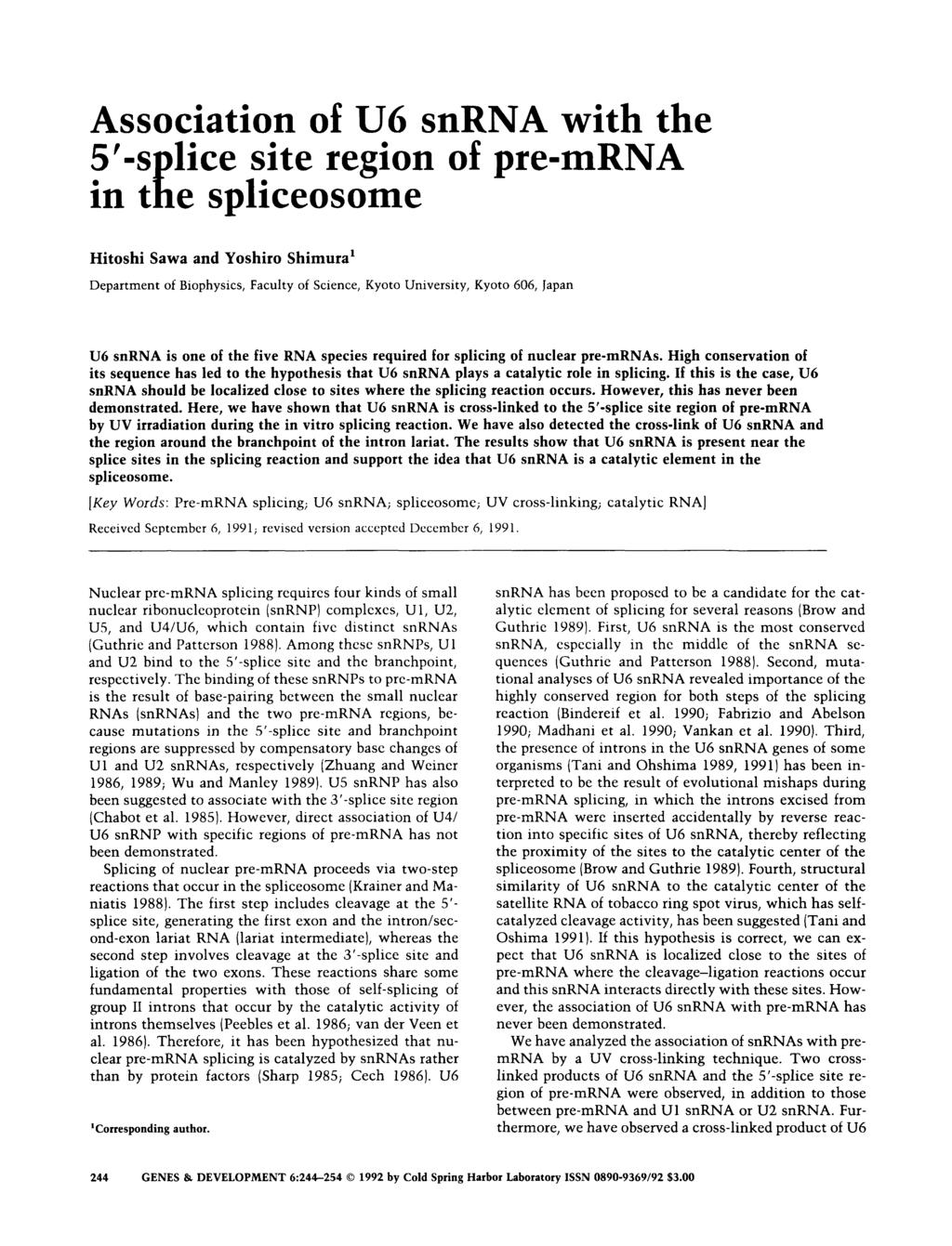 Association of U6 snrna with the 5'-splice site region of pre-mrna in the spliceosome Hitoshi Sawa and Yoshiro Shimura^ Department of Biophysics, Faculty of Science, Kyoto University, Kyoto 606,
