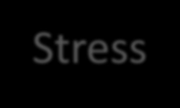 Stressors: