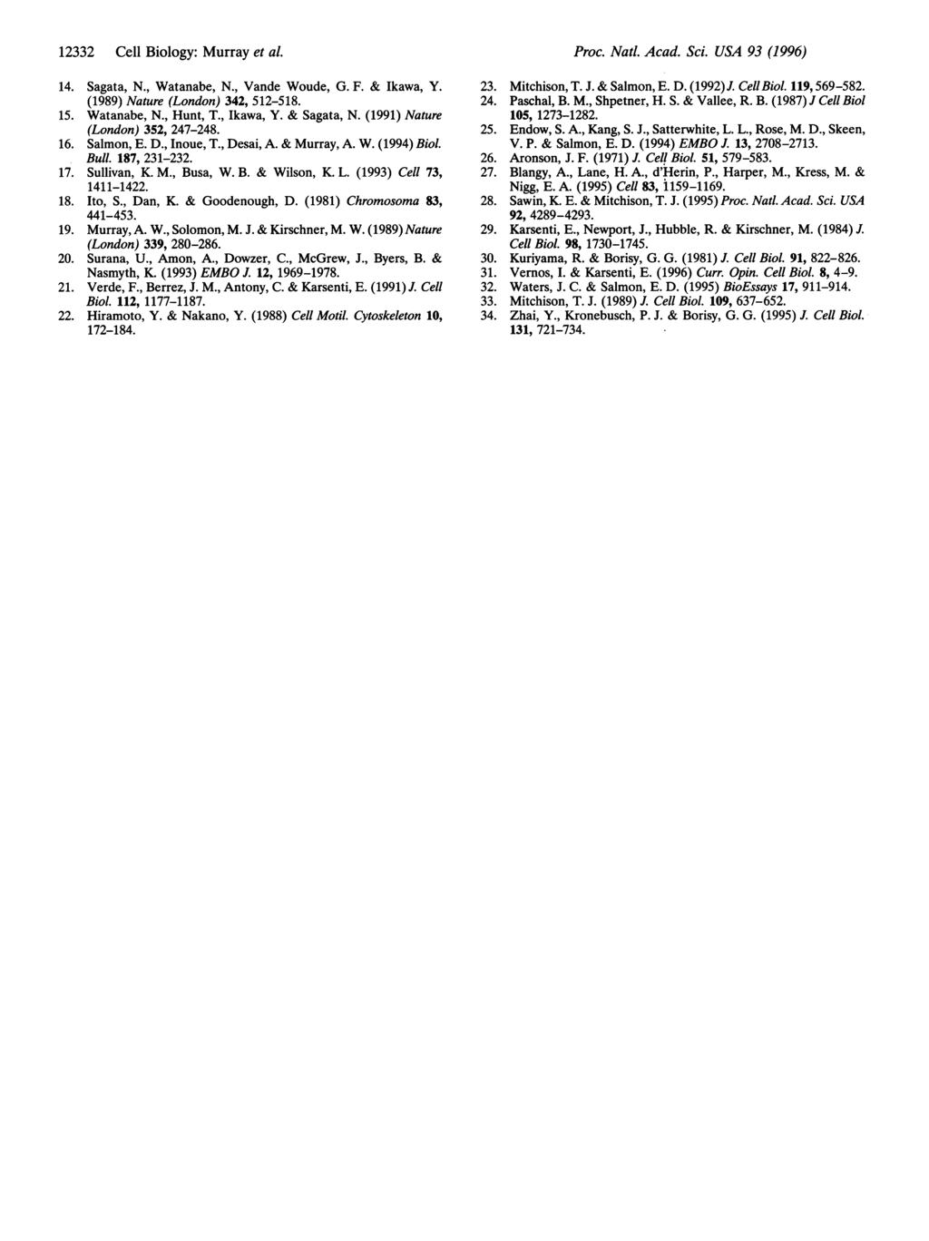 12332 Cell Biology: Murray et al. 14. Sagata, N., Watanabe, N., Vande Woude, G. F. & Ikawa, Y. (1989) Nature (London) 342, 512-518. 15. Watanabe, N., Hunt, T., Ikawa, Y. & Sagata, N.