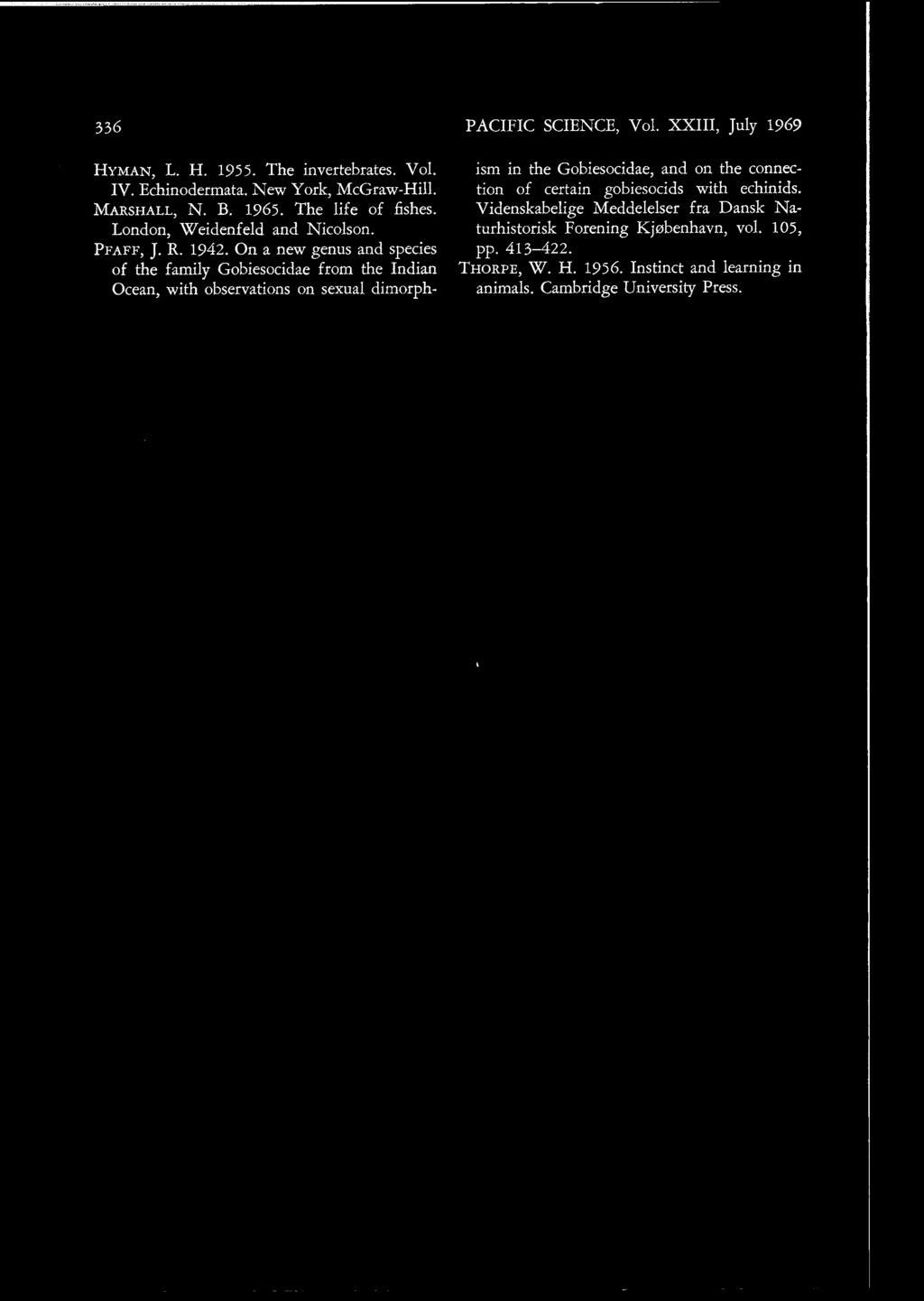 336 HYMAN, L. H. 1955. The invertebrates. Vol. IV. Echinodeqnata. New York, McGraw-Hill. MARSHALL, N. B. 1965. The life of fishes. London, Weidenfe1d and Nicolson. PFAFF, J. R. 1942.