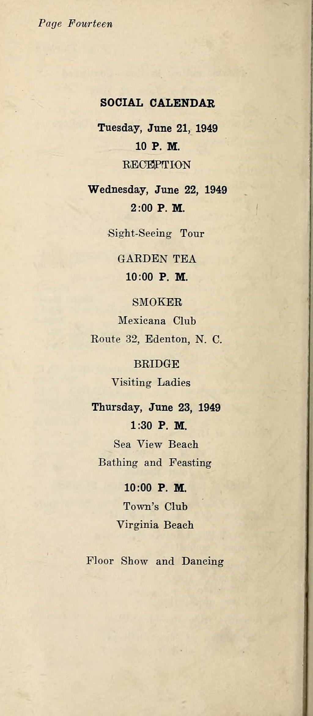 Page Fourteen SOCIAL CALENDAR Tuesday, June 21, 1949 10 P. M. RBC[ESPmON Wednesday, June 22, 1949 2:00 P.M. I Sight-Seeing Tour GARDEN TEA 10:00 P. M. SMOKER Mexieana Club Route 32, Edenton, N.