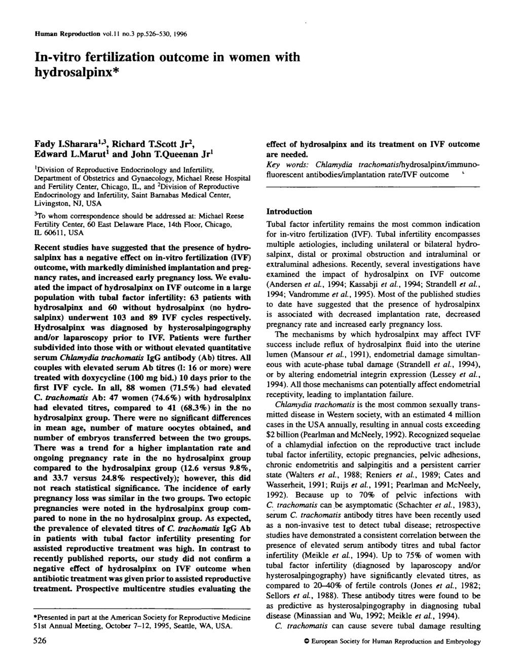 Human Reproduction vol.11 no.3 pp.526-530, 1996 In-vitro fertilization outcome in women with hydrosalpinx* Fady LSharara 1 * 3, Richard TScott Jr 2, Edward L-Marut 1 and John T.