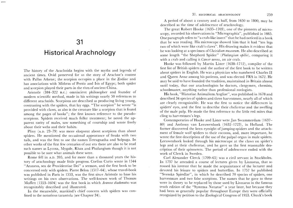 31 Historical Arachnology The history of the Arachnida begins with the myths and legends of ancient times.