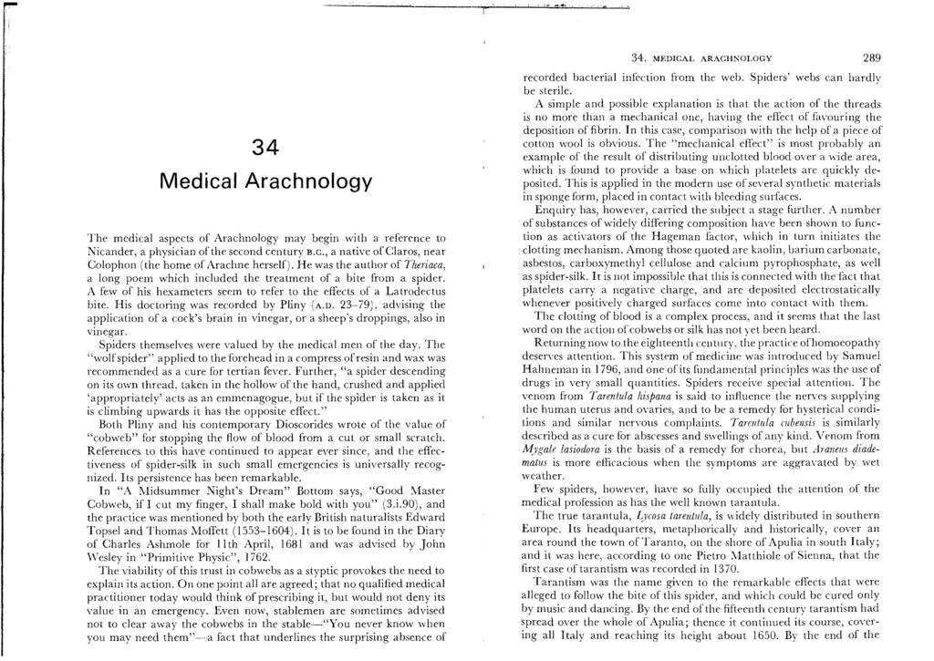34 Medical Arachnology The medical aspects of Arachnology may begin with a reference to Nicander, a physician of the second century B.c., a native ofclaros, near Colophon (the home of Arachne herself).