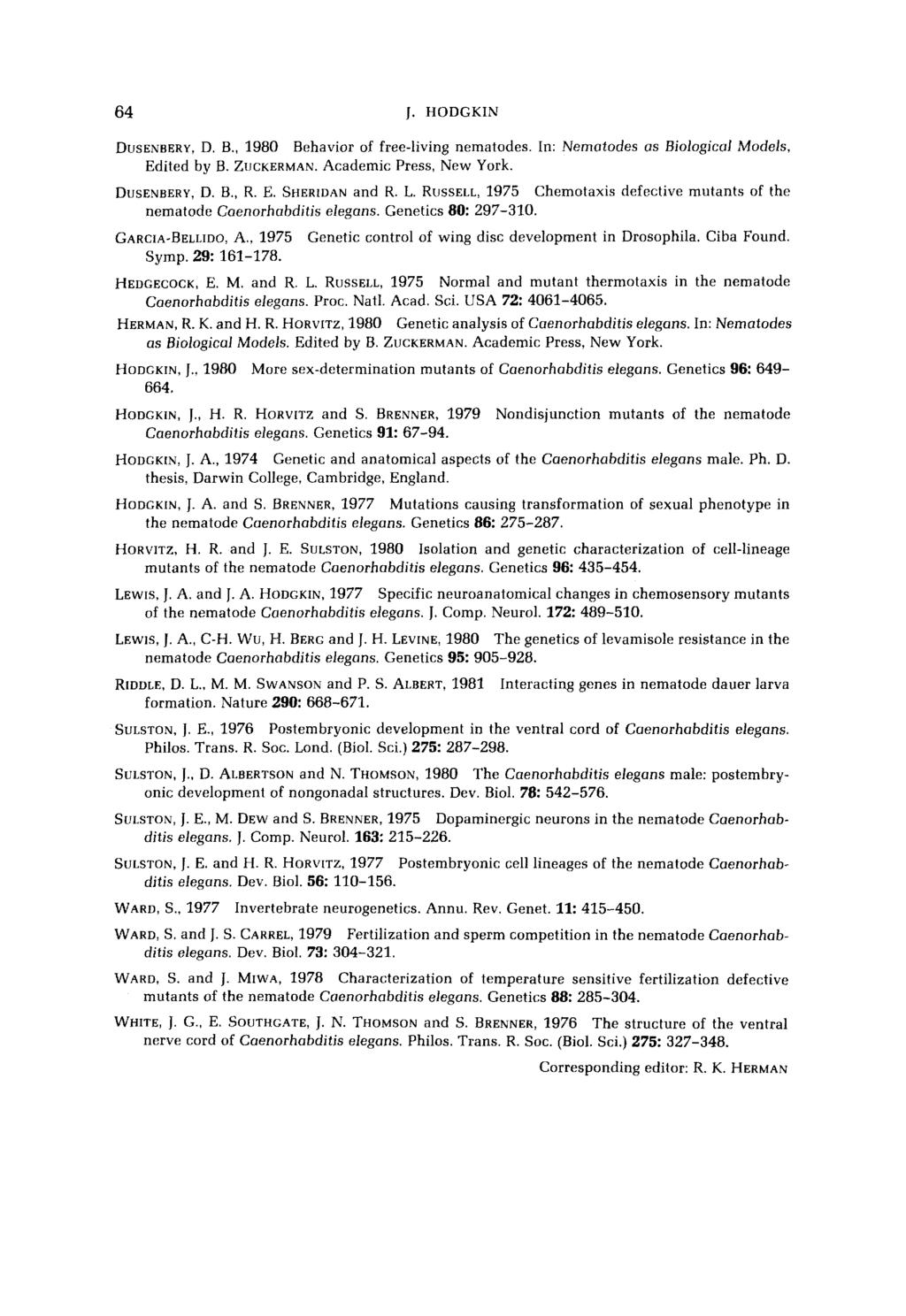 64 J. HODGKN DUSENBERY, D. B., 98 Behavior of free-living nematodes. n: Nematodes os Biological Models, Edited by B. ZJCKERMAN. Academic Press, New York. DUSENBERY, D. B., R. E. SHERDAN and R. L.