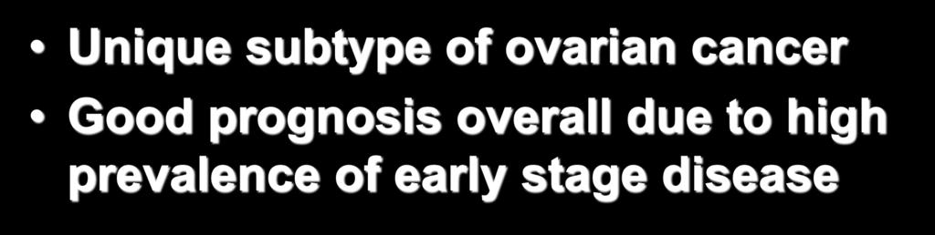 PMOC Summary Unique subtype of ovarian cancer Good