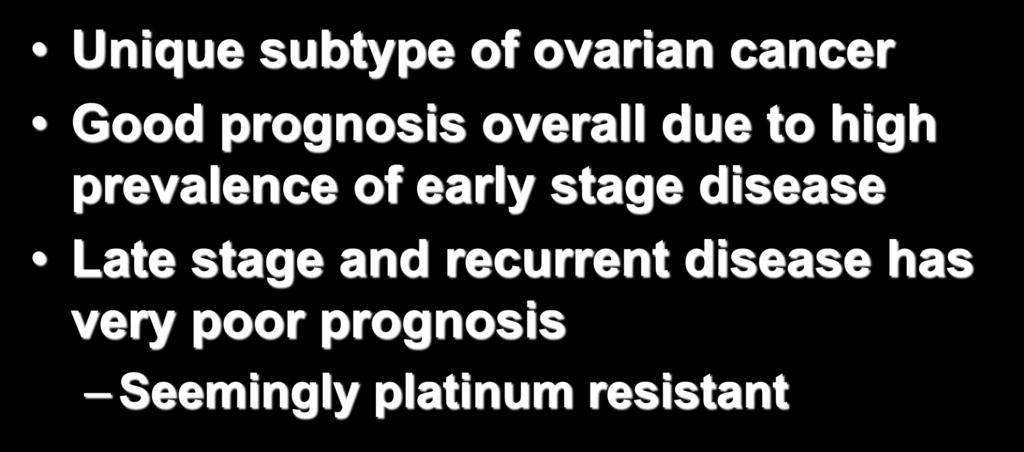 PMOC Summary Unique subtype of ovarian cancer Good prognosis overall due to high prevalence of