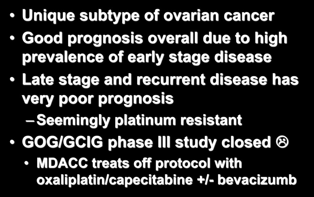PMOC Summary Unique subtype of ovarian cancer Good prognosis overall due to