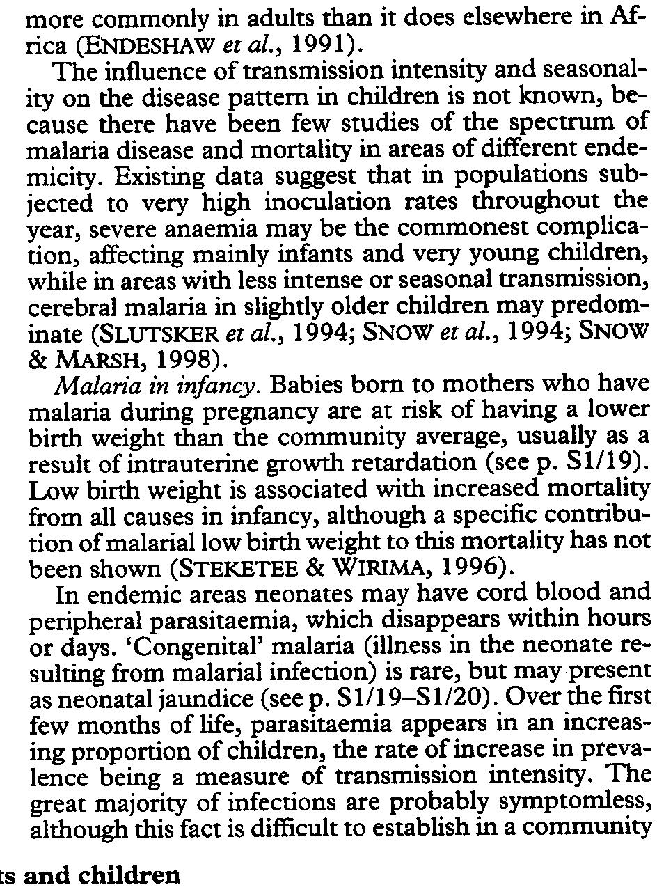 children, while in areas with less intense or seasonal transmission, cerebral malaria in slightly older children may predominate (SLUTSKER et al., 1994; SNOW et at., 1994; SNOW & MARsH, 1998).