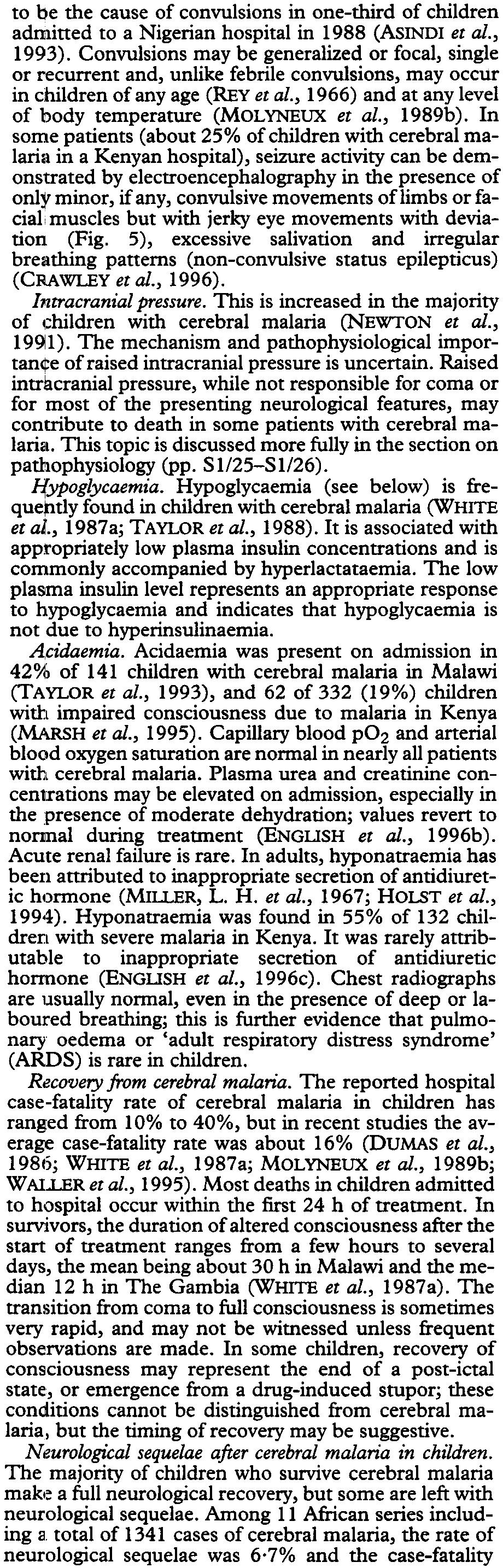 SI/8 SEVERE FALCIPARUM MALARIA to be the cause of convulsions in one-third of children admitted to a Nigerian hospital in 1988 (ASINDI et al., 1993).