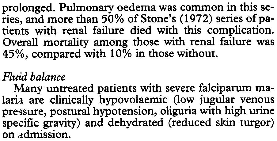Sl!li6 SEVERE FALCIPARUM MALARIA protonged. Pulmonary oedema was common in this series, and more than 50% of Stone's (1972) series of patients with renal failure died with this complication.