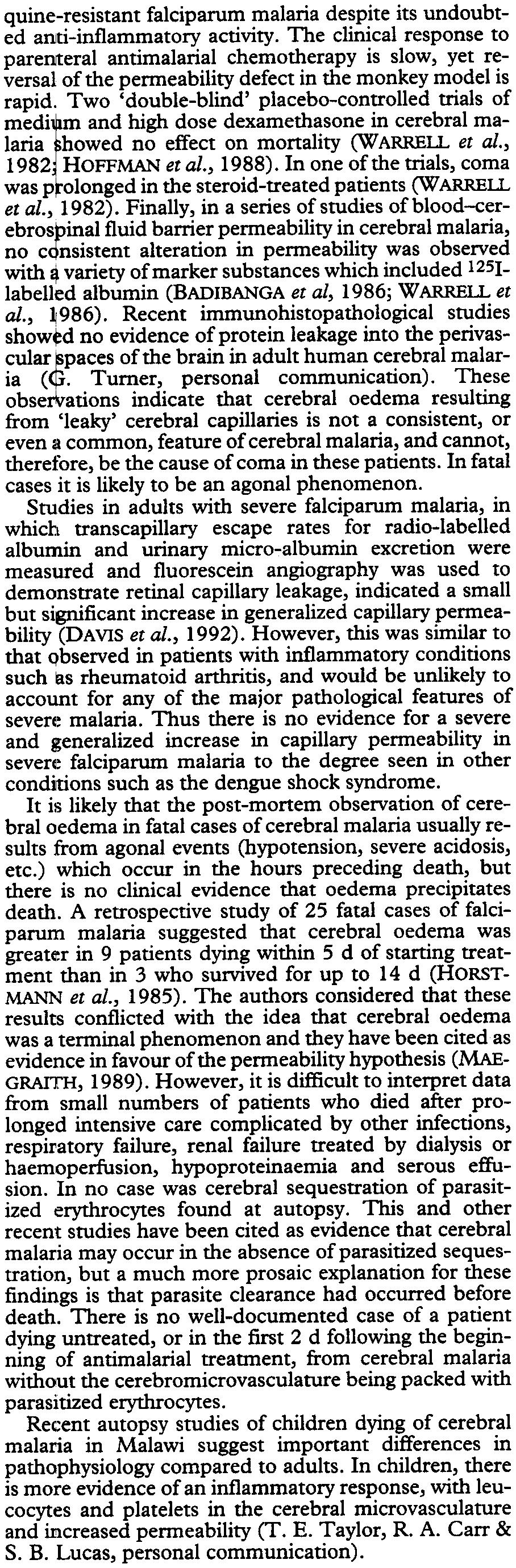 Two 'double-blind' placebo-controlled trials of medi f m and high dose dexamethasone in cerebral malaria howed no effect on monality (WARREIL et al., 1982 HOFFMAN et al., 1988).