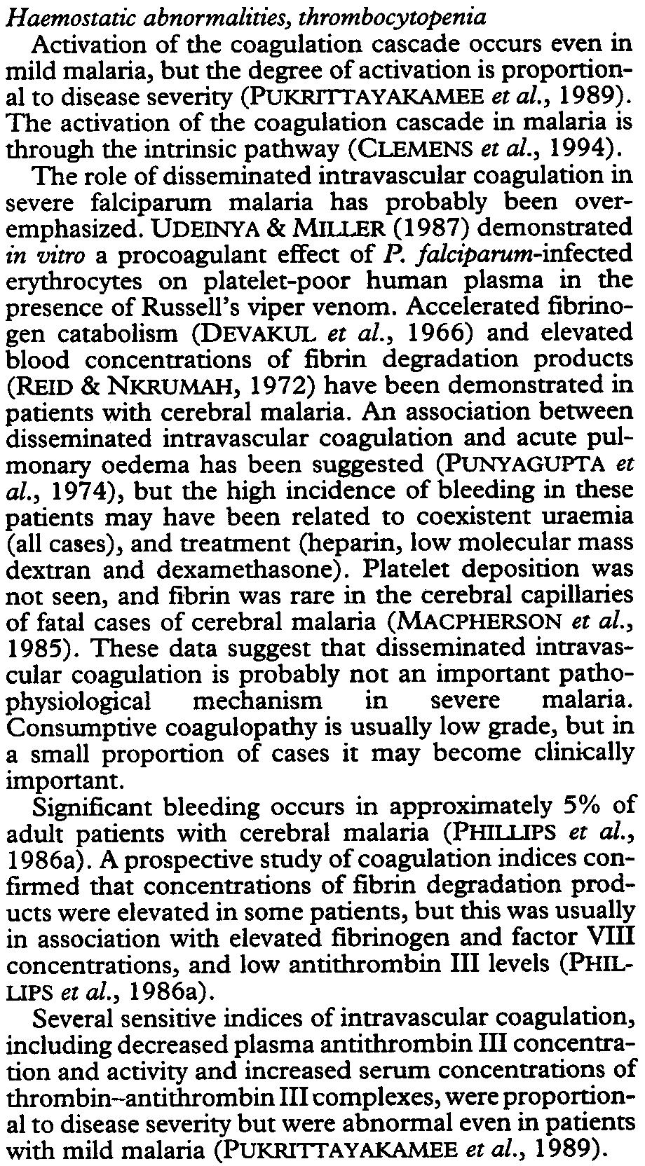 , 1958; ADNER et al., 1968; CANFIELD, 1969). Classical blackwater fever may now be exrinct, but haemoglobinuria may occur in overwhelming infections and in patients with red blood cell abnormalities.