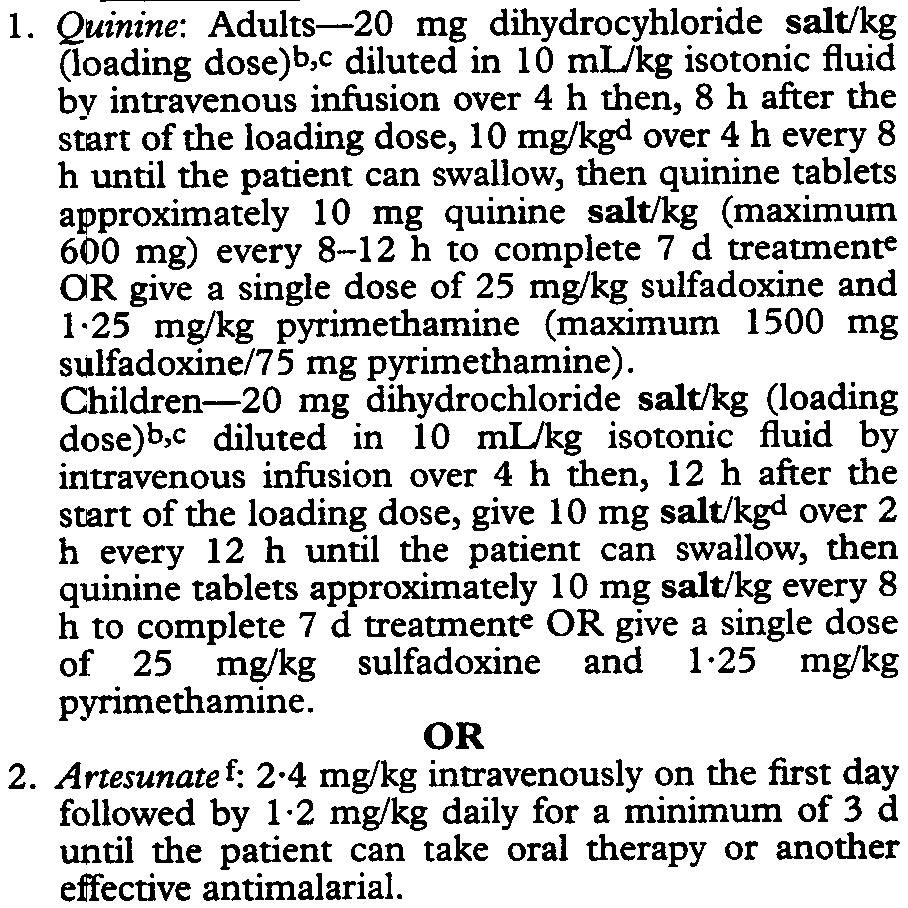 h every 12 h until the patient can swallow, then quinine tablets approximately 10 mg salt/kg every 8 h to complete 7 d treatmen OR give a single dose of 25 mg/kg sulfadoxine and 1.