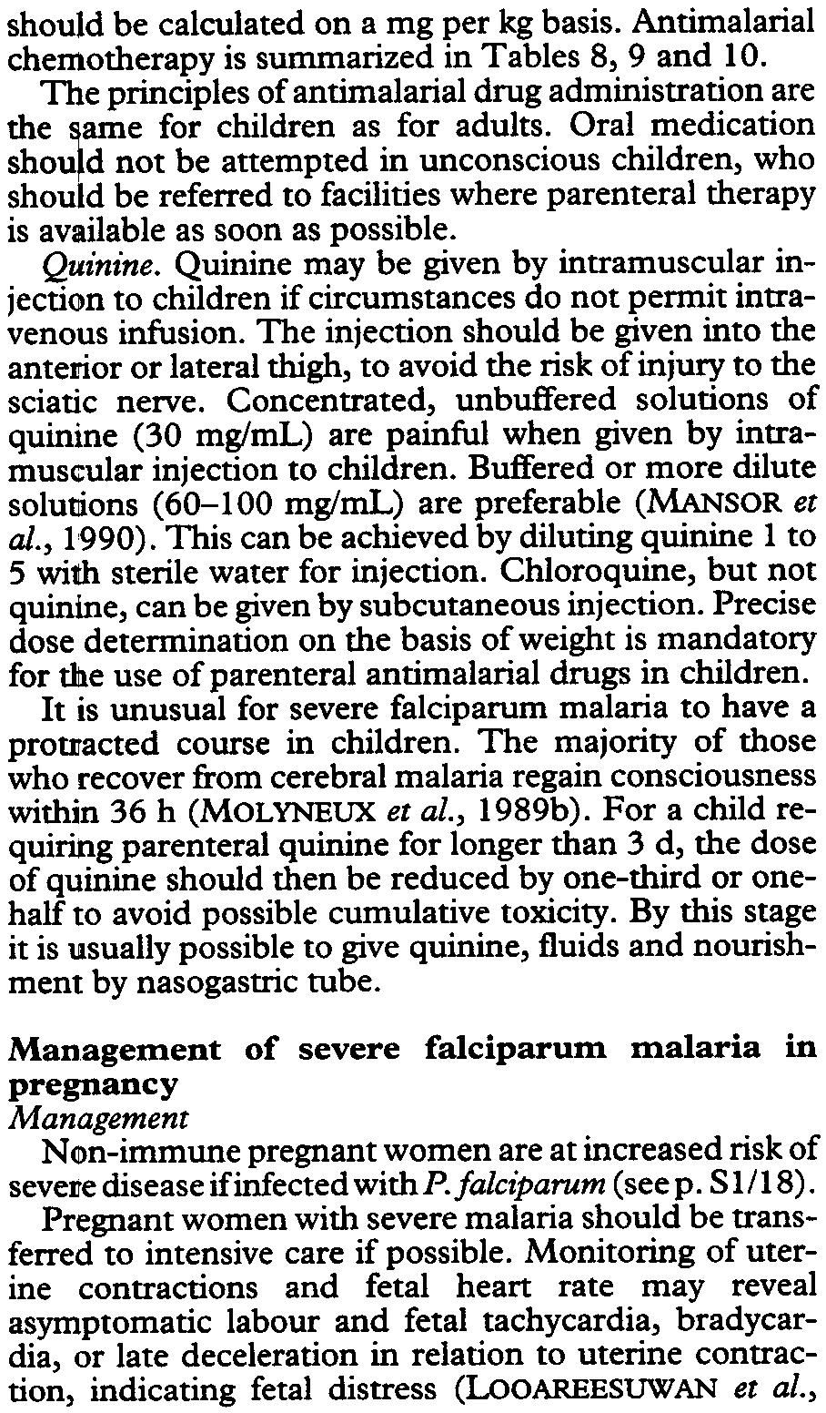 Oral medication should not be attempted in unconscious children, who should be referred to facilities where parenteral therapy is available as soon as possible. Quinine.
