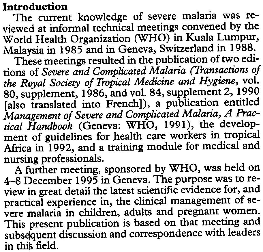 These meetings resulted in the publication of two editions of Severe and Complicated Malaria (Transactions of the RllYal Society of Tropical Medicine and Hygiene, vol. 80, supplement, 1986, and vol.