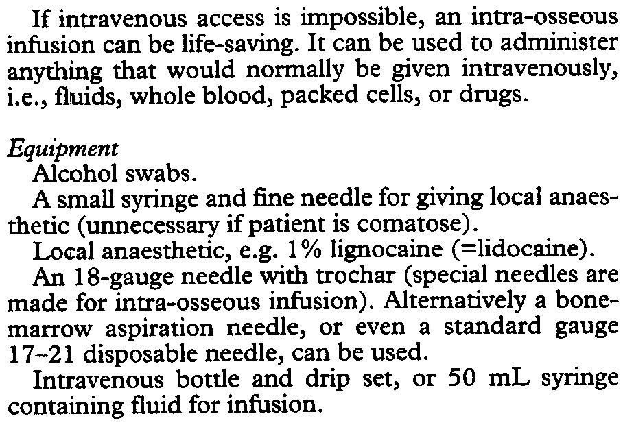 A small syringe and fine needle for giving local anaesthetic (unnecessary if patient is comatose). Local anaesthetic, e.g. 1% lignocaine (=lidocaine).