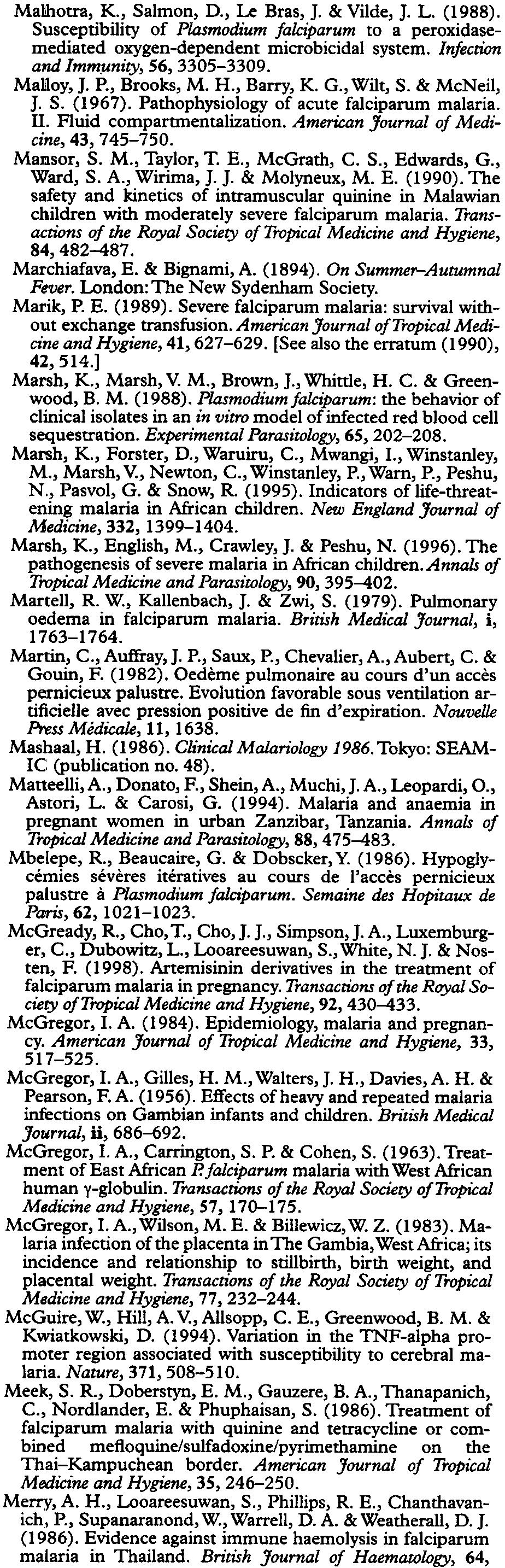 American Journal of Medicine, 43,745-750. Mamsor, S. M., Taylor, T. E., McGrath, C. S., Edwards, G., Ward, S. A., Wirima, I. I. & Molyneux, M. E. (1990).