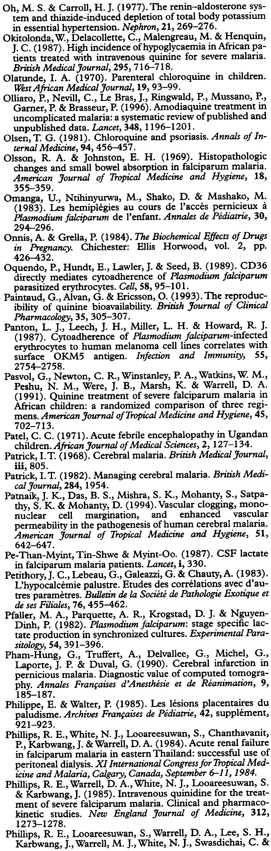 British Medica I Journal, 295,716--718. 0latunde, I. A. (1970). Parenteral chloroquine in children. West African MedicalJournal, 19,93-99. 01liaro, P., Nevill, C., Le Bras, J., Ringwald, P.