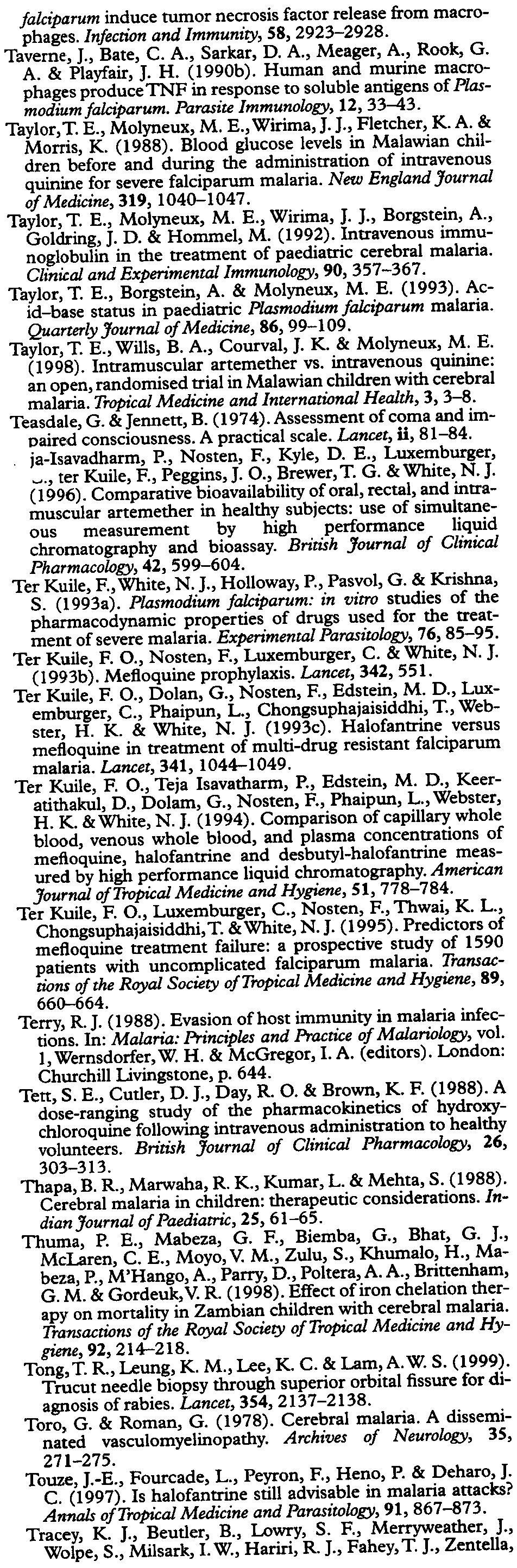 TRANSACTIONS OF THE ROYAL SOCIETY OF TROPICAL MEDICINE AND HYGIENE (2000) 94, SUPPLEMENT Sl/87 Spitz, S. (1946). Pathology of acute falciparum malaria. Military Medicine, 99,555-572. Sprung, C. L.