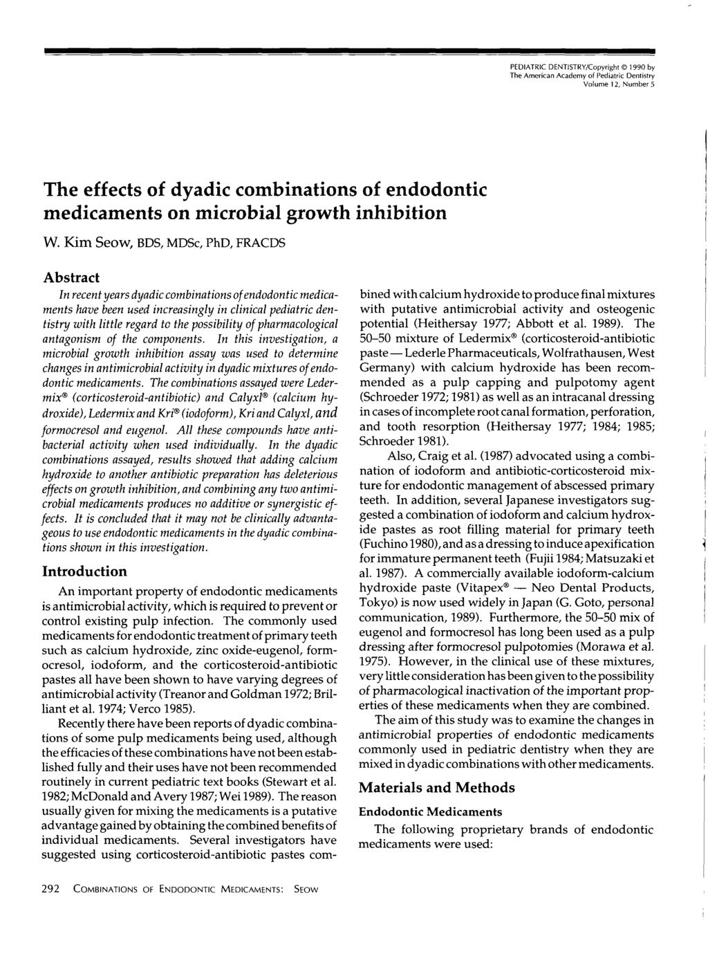 PEDIATRIC DENTISTRY/Copyright 1990 by The American Academy of Pediatric Dentistry Volume 12, Number 5 The effects of dyadic combinations of endodontic medicaments on microbial growth inhibition W.