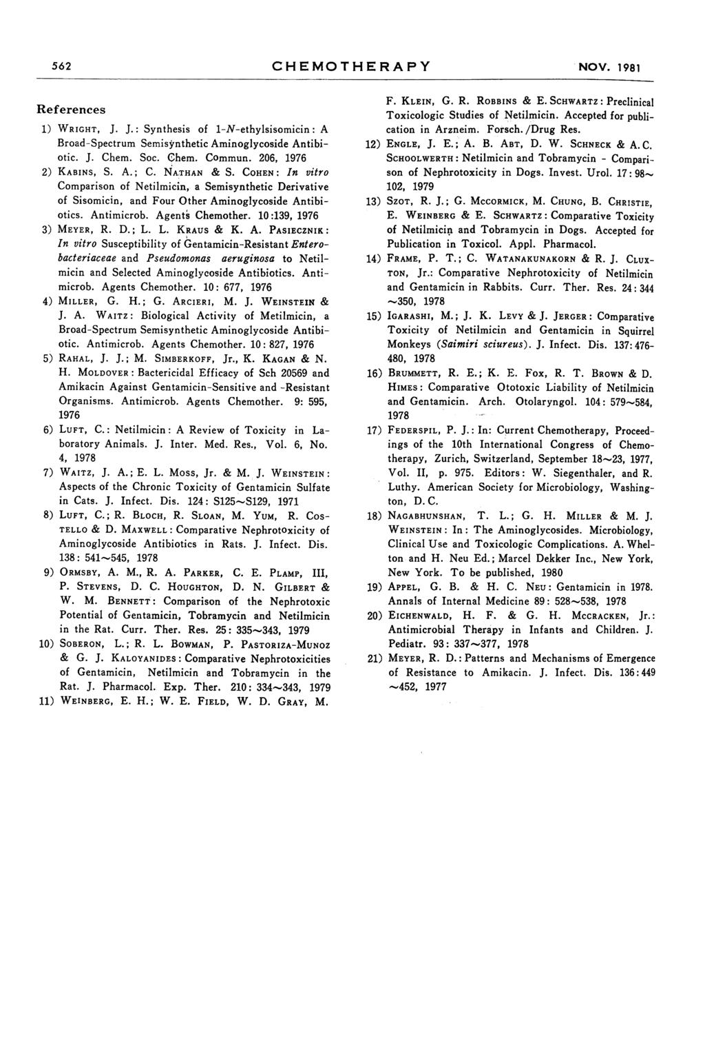 CHEMOTHERAPY NOV. 1981 References 1) WRIGHT, J. J.: Synthesis of 1-N-ethylsisomicin : A Broad-Spectrum Semisjrnthetic Aminoglycoside Antibiotic. J. Chem. Soc. Chem. Commun. 206, 1976 2) KABINS, S. A. ; C.