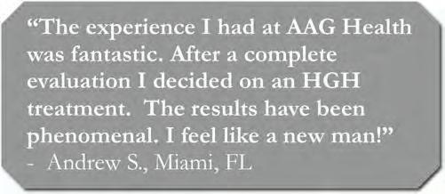 After a complete evaluation I decided on an HGH treatment. The results have been phenomenal. I feel like a new man! - Andrew S., Miami, FL How can AAG Health help me?