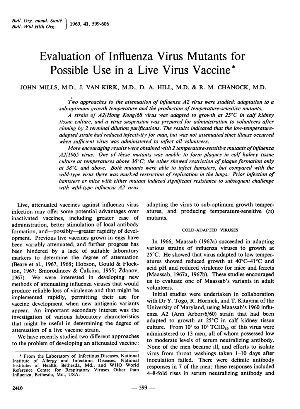 Bull. Org. mond. Sante 11969, 41, 599-606 Bull. Wld Hlth Org. Evaluation of Influenza Virus Mutants for Possible Use in a Live Virus Vaccine* JOHN MILLS, M.D., J. VAN KIRK, M.D., D. A. HILL, M.D. & R.