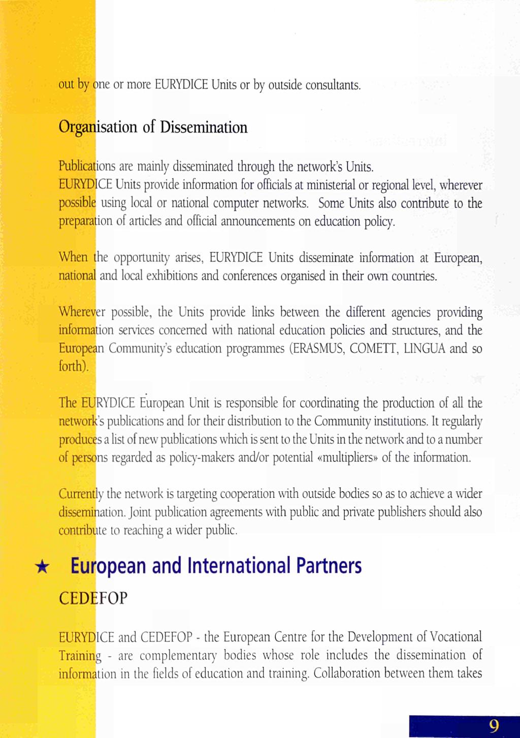 out by one or more EURYDICE Units or by outside consultants. Organisation of Dissemination Publications are mainly disseminated through the network's Units.