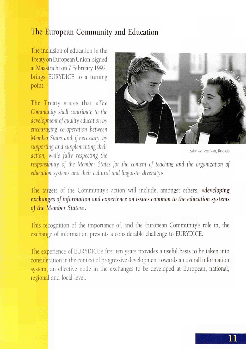 The European Community and Education The inclusion of education in the Treaty on EuropeanUnion, signed at Maastricht on 7 February 1992, brings EURYDICE to a turning point.