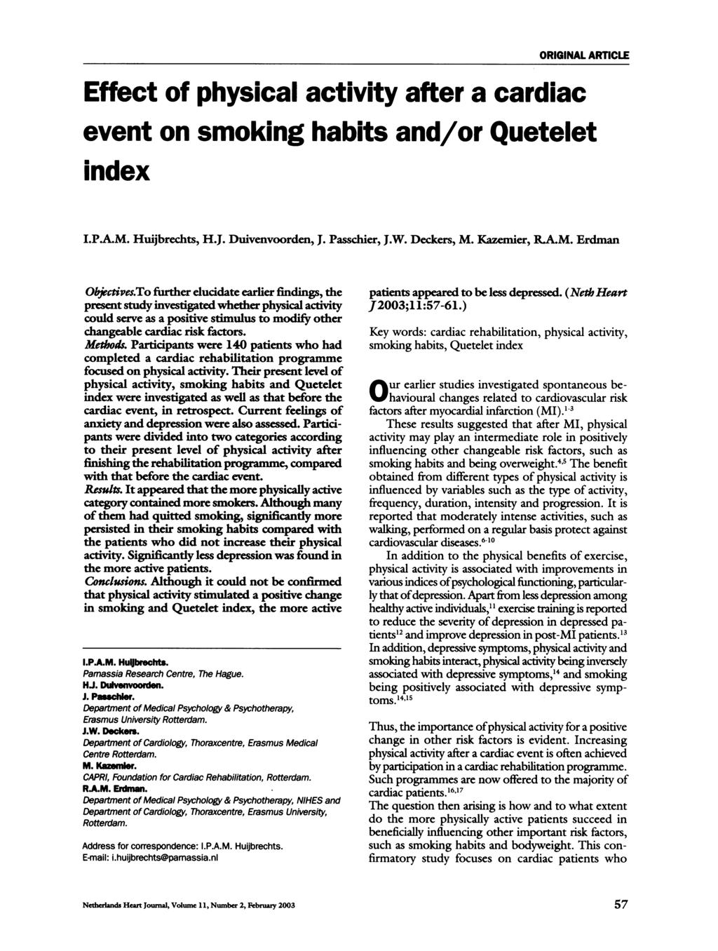 ORIGINAL ARTICLE Effect of physical activity after a cardiac event on smoking habits and/or Quetelet index I.P.A.M. Huijbrechts, H.J. Duivenvoorden, J. Passchier, J.W. Deckers, M. Kazemier, RA.M. Erdman Objectives.