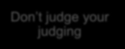 judge Don t judge your judging