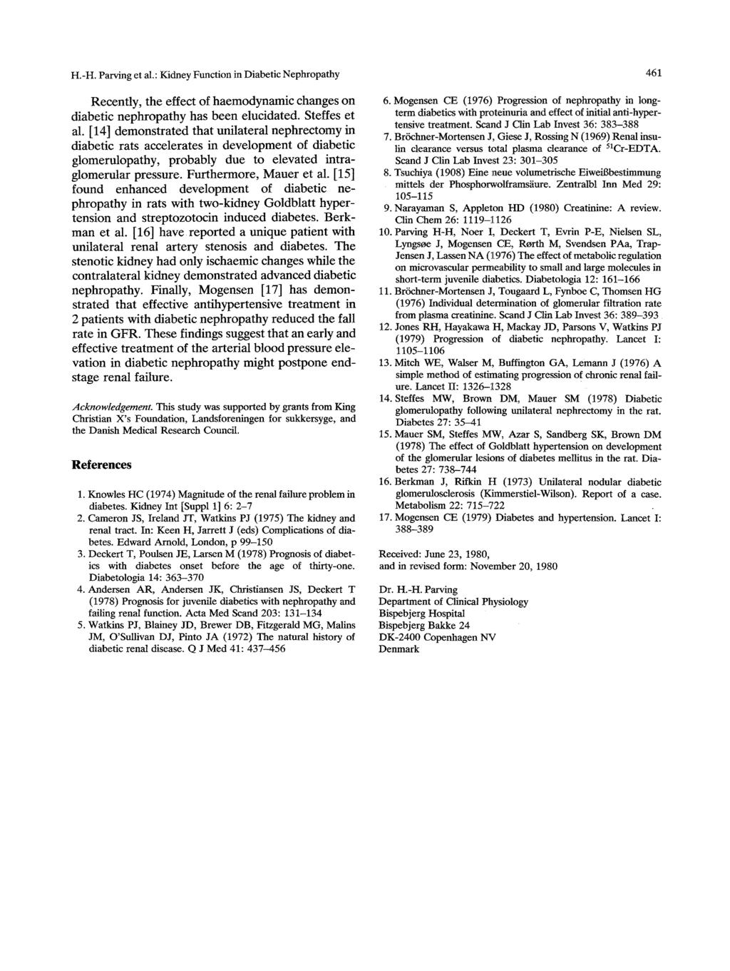 H.-H. Parving et al.: Kidney Function in Diabetic Nephropathy 461 Recently, the effect of haemodynamic changes on diabetic nephropathy has been elucidated. Steffes et al.